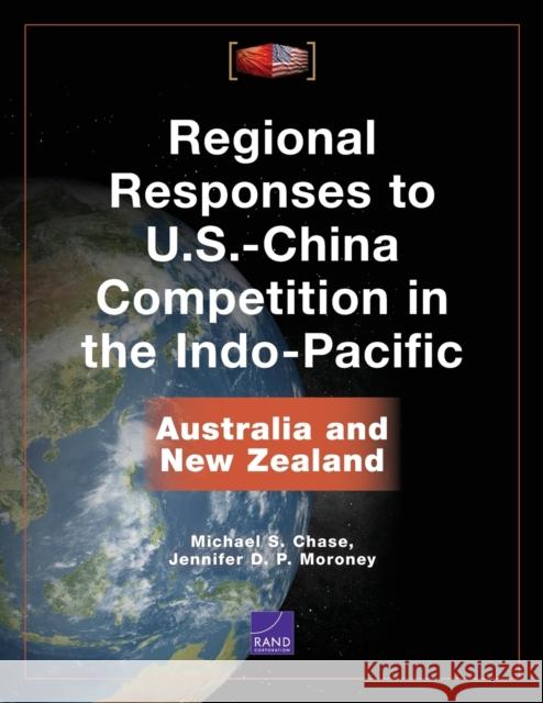 Regional Responses to U.S.-China Competition in the Indo-Pacific: Australia and New Zealand Michael S. Chase Jennifer D. P 9781977405524 RAND Corporation - książka