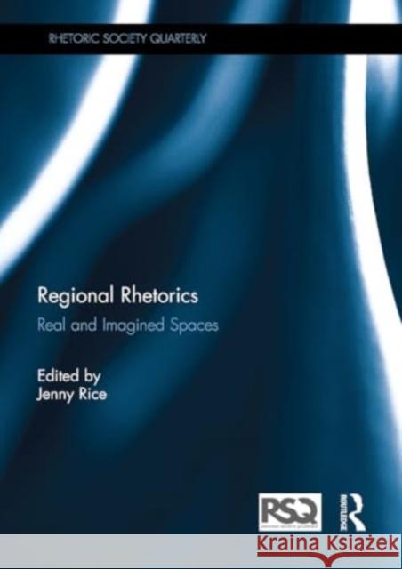 Regional Rhetorics: Real and Imagined Spaces Jenny Rice 9781032930848 Routledge - książka