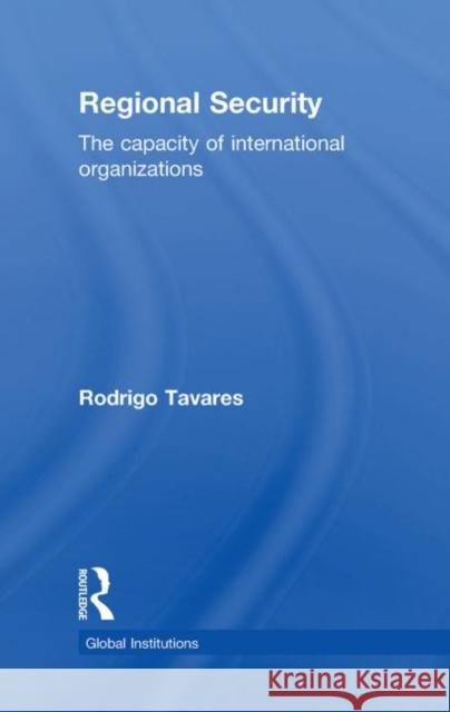 Regional Security : The Capacity of International Organizations Rodrigo Tavares   9780415483407 Taylor & Francis - książka