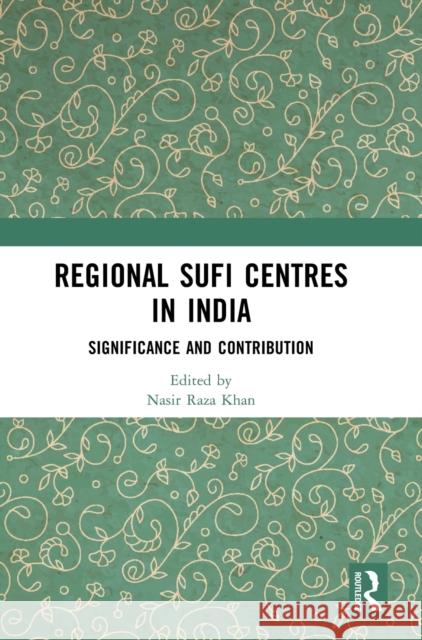 Regional Sufi Centres in India: Significance and Contribution Nasir Raz 9781032508931 Routledge - książka