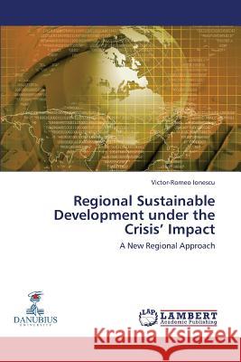 Regional Sustainable Development under the Crisis' Impact Ionescu Victor-Romeo 9783659496219 LAP Lambert Academic Publishing - książka