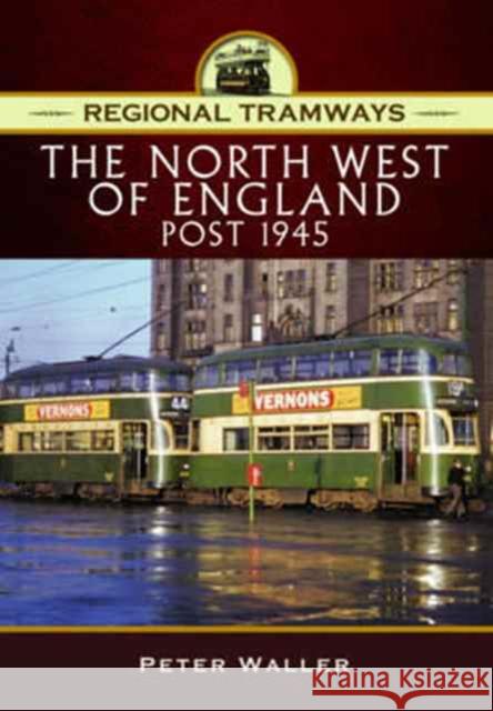 Regional Tramways - The North West of England, Post 1945 Waller, Peter 9781473862074 Pen & Sword Books - książka