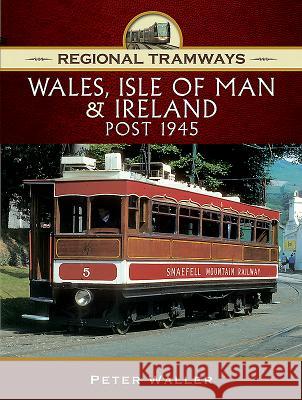 Regional Tramways - Wales, Isle of Man and Ireland, Post 1945 Peter Waller 9781473861909 Pen & Sword Books - książka