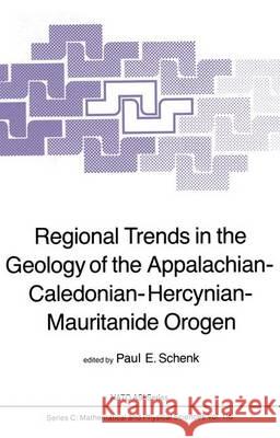 Regional Trends in the Geology of the Appalachian-Caledonian-Hercynian-Mauritanide Orogen P.E. Schenk   9789400972414 Springer - książka