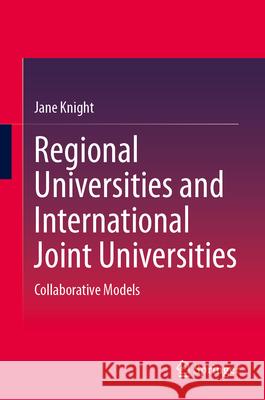 Regional Universities and International Joint Universities: Collaborative Models Jane Knight 9783031965692 Springer - książka