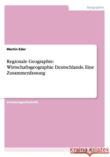 Regionale Geographie: Wirtschaftsgeographie Deutschlands. Eine Zusammenfassung Martin Eder 9783668055308 Grin Verlag - książka