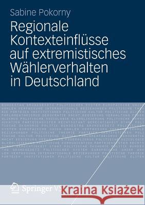 Regionale Kontexteinflüsse Auf Extremistisches Wählerverhalten in Deutschland Pokorny, Sabine 9783531197746 VS Verlag - książka