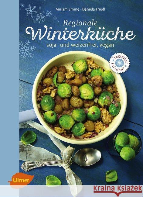 Regionale Winterküche : Soja- und weizenfrei, vegan Emme, Miriam; Friedl, Daniela 9783800108411 Verlag Eugen Ulmer - książka