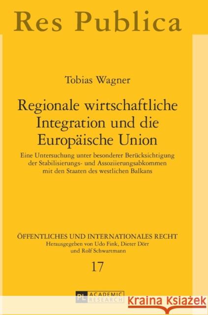 Regionale Wirtschaftliche Integration Und Die Europaeische Union: Eine Untersuchung Unter Besonderer Beruecksichtigung Der Stabilisierungs- Und Assozi Fink, Udo 9783631640685 Peter Lang Gmbh, Internationaler Verlag Der W - książka