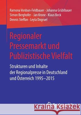 Regionaler Pressemarkt Und Publizistische Vielfalt: Strukturen Und Inhalte Der Regionalpresse in Deutschland Und Österreich 1995-2015 Vonbun-Feldbauer, Ramona 9783658289645 Springer vs - książka