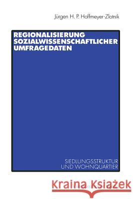 Regionalisierung Sozialwissenschaftlicher Umfragedaten: Siedlungsstruktur Und Wohnquartier Hoffmeyer-Zlotnik, Jürgen H. P. 9783531135380 Vs Verlag Fur Sozialwissenschaften - książka