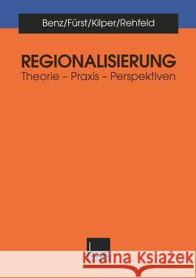 Regionalisierung: Theorie -- Praxis -- Perspektiven Benz, Arthur 9783810025173 Vs Verlag Fur Sozialwissenschaften - książka