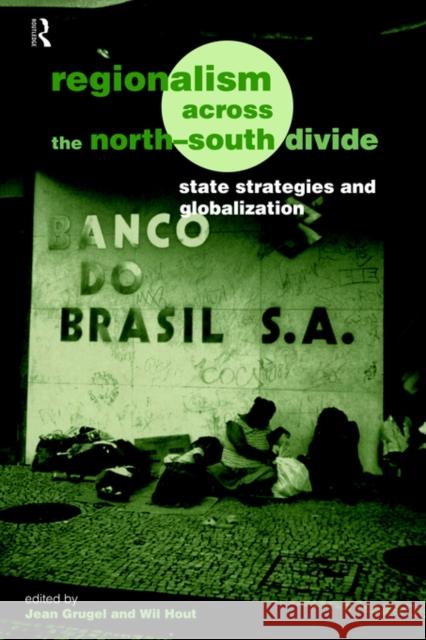 Regionalism Across the North/South Divide: State Strategies and Globalization Grugel, Jean 9780415162135 Routledge - książka