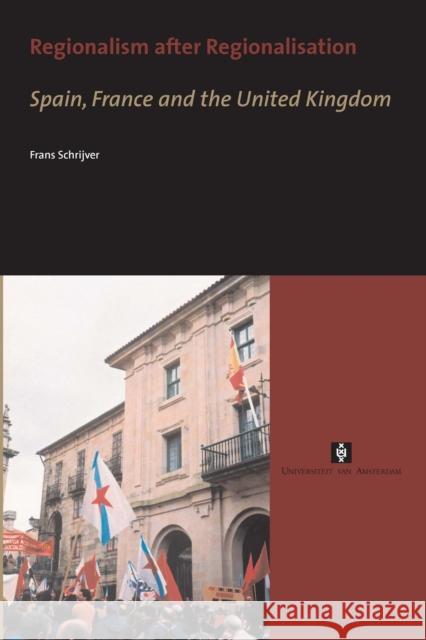 Regionalism after Regionalisation : Spain, France and the United Kingdom Frans Schrijver 9789056294281 Amsterdam University Press - książka