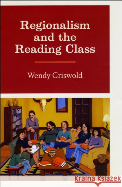 Regionalism and the Reading Class Wendy Griswold 9780226309224 University of Chicago Press - książka