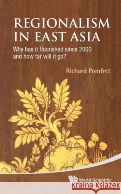 Regionalism in East Asia: Why Has It Flourished Since 2000 and How Far Will It Go? Pomfret, Richard 9789814304320  - książka
