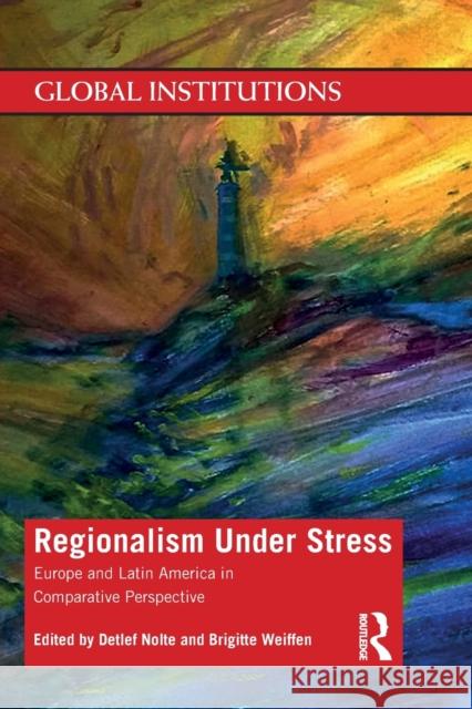 Regionalism Under Stress: Europe and Latin America in Comparative Perspective Detlef Nolte Brigitte Weiffen 9781138337725 Routledge - książka