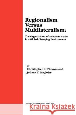 Regionalism Versus Multilateralism: The Organization of American States in a Global Changing Environment Thomas, Christopher R. 9781461369387 Springer - książka
