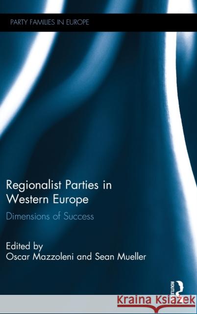 Regionalist Parties in Western Europe: Dimensions of Success Oscar Mazzoleni Sean Mueller 9781472477545 Routledge - książka