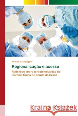 Regionalização e acesso Archangelo, Antonio 9786203468120 Novas Edicoes Academicas - książka
