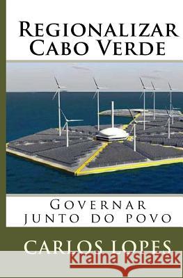 Regionalizar Cabo Verde: Governar junto do povo Faria, Luis Antonio 9781547017195 Createspace Independent Publishing Platform - książka