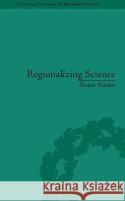 Regionalizing Science: Placing Knowledges in Victorian England Simon Naylor 9780822966425 University of Pittsburgh Press - książka