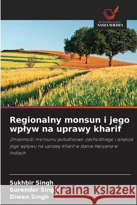 Regionalny monsun i jego wplyw na uprawy kharif Singh, Sukhbir, Singh, Surender, Singh, Diwan 9786209053900 Wydawnictwo Nasza Wiedza - książka