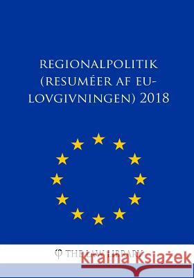 Regionalpolitik (Resuméer af EU-lovgivningen) 2018 The Law Library 9781986758253 Createspace Independent Publishing Platform - książka
