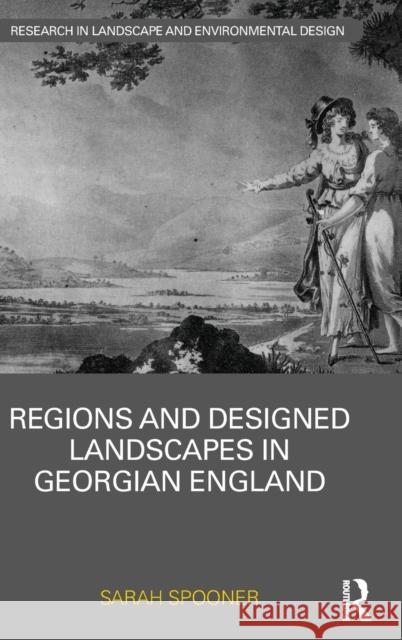 Regions and Designed Landscapes in Georgian England Sarah Spooner 9781138852815 Routledge - książka