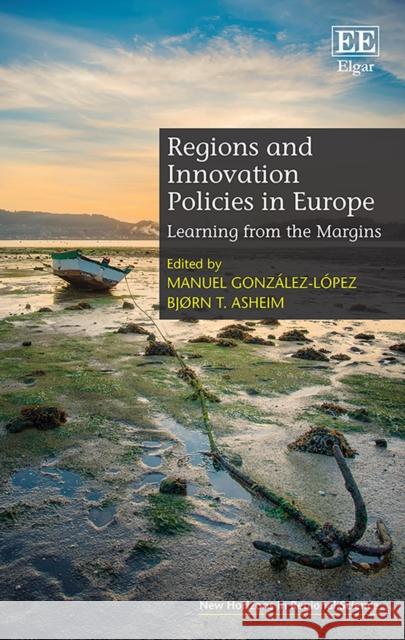 Regions and Innovation Policies in Europe: Learning from the Margins Manuel Gonzalez-Lopez Bjorn T. Asheim  9781789904154 Edward Elgar Publishing Ltd - książka