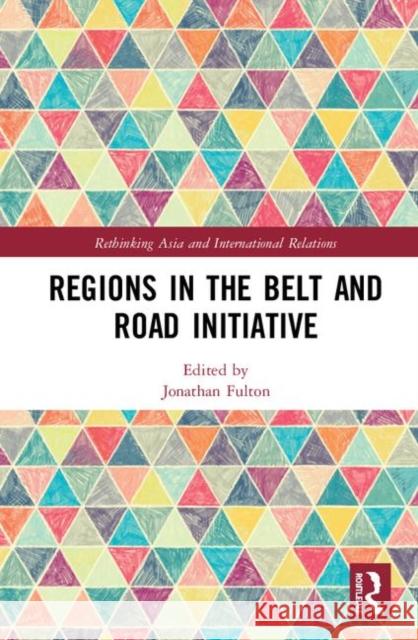 Regions in the Belt and Road Initiative Jonathan Fulton 9780367194321 Routledge - książka