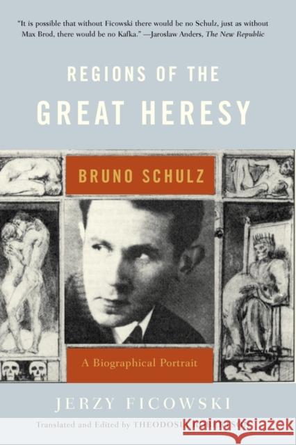 Regions of the Great Heresy: Bruno Schulz, a Biographical Portrait Ficowski, Jerzy 9780393325478 W. W. Norton & Company - książka