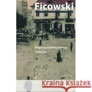 Regiony wielkiej herezji i okolice. Bruno Schulz i jego mitologia Ficowski Jerzy 9788383251233 SŁOWO/OBRAZ - książka