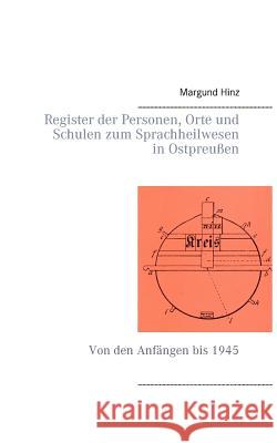 Register der Personen, Orte und Schulen zum Sprachheilwesen in Ostpreußen: Von den Anfängen bis 1945 Margund Hinz 9783735724618 Books on Demand - książka