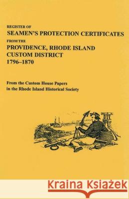 Register of Seamen's Protection Certificates from the Providence, Rhode Island Customs District, 1796-1870 Rhode Island Historical Society, Maureen Taylor 9780806345345 Clearfield - książka