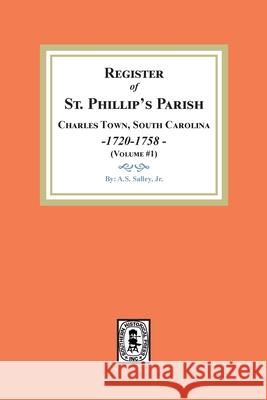 Register of St. Phillip's Parish, Charles Town, South Carolina, 1720-1758. (Volume #1) A. S. Salley 9781639140565 Southern Historical Press - książka