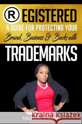Registered: A Guide for Protecting Your Business, Brand & Bucks Michelle J. Miller 9781734686227 M. J. Miller Law Firm, LLC. - książka