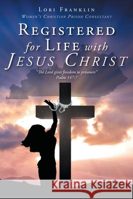 Registered for Life with Jesus Christ Lori Franklin 9781639031009 Christian Faith Publishing, Inc - książka