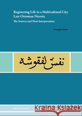 Registering Life in a Multicultural City: Late Ottoman Nicosia: The Sources and Their Interpretation Evangelia Balta 9783956509919 Ergon - książka