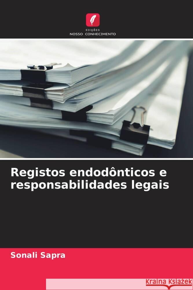 Registos endodônticos e responsabilidades legais Sapra, Sonali 9786207123834 Edições Nosso Conhecimento - książka