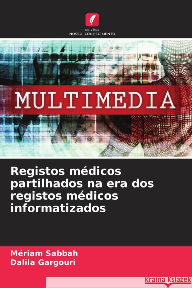 Registos médicos partilhados na era dos registos médicos informatizados Sabbah, Mériam, GARGOURI, Dalila 9786208086985 Edições Nosso Conhecimento - książka