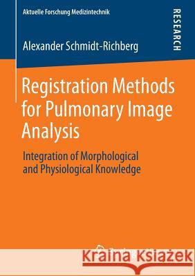 Registration Methods for Pulmonary Image Analysis: Integration of Morphological and Physiological Knowledge Schmidt-Richberg, Alexander 9783658016616 Springer Vieweg - książka