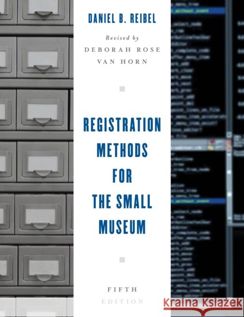 Registration Methods for the Small Museum Daniel B. Reibel Deborah Rose Va 9781442277113 Rowman & Littlefield Publishers - książka