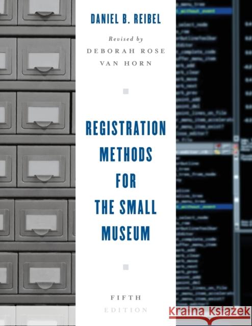 Registration Methods for the Small Museum Daniel B. Reibel Deborah Rose Va 9781442277120 Rowman & Littlefield Publishers - książka