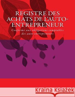 Registre des achats de l'auto-entrepreneur: Conforme aux obligations comptables des auto-entrepreneurs C, G. 9781502961822 Createspace - książka