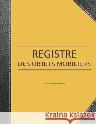 Registre des Objets Mobiliers - Conforme au code pénal: Registre de police pour Antiquaires, brocanteurs, dépôt-vente ou garagiste - 103 pages - forma Editions, 