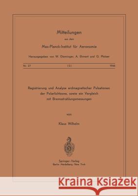 Registrierung Und Analyse Erdmagnetischer Pulsationen Der Polarlichtzone Sowie Ein Vergleich Mit Bremsstrahlungsmessungen Wilhelm, K. 9783540036173 Not Avail - książka