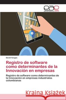 Registro de software como determinantes de la Innovación en empresas Vargas, David 9786202128711 Editorial Académica Española - książka