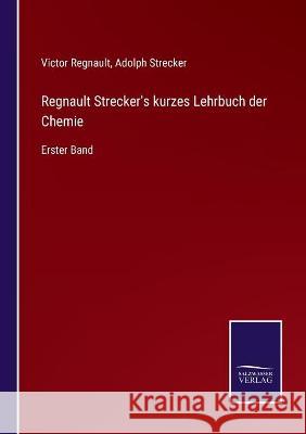 Regnault Strecker's kurzes Lehrbuch der Chemie: Erster Band Victor Regnault Adolph Strecker 9783752538885 Salzwasser-Verlag Gmbh - książka