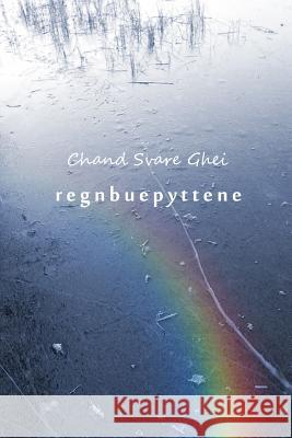Regnbuepyttene Chand Svare Ghei 9788299868143 Chand Svare Ghei - książka